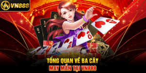 Tổng Quan Về Ba Cây May Mắn Tại VN888