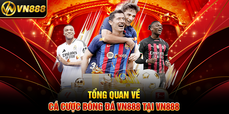 Tổng Quan Về Cá Cược Bóng Đá VN888 Tại VN888