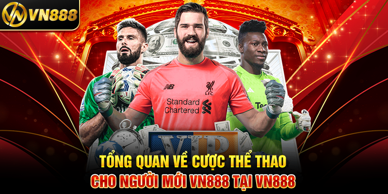 Tổng Quan Về Cược Thể Thao Cho Người Mới VN888 Tại VN888