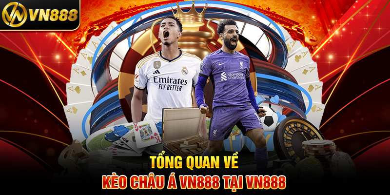 Kèo Châu Á VN888: Hướng Dẫn Cá Cược Hiệu Quả Cho Người Chơi Tổng Quan Về Kèo Châu Á VN888 Tại VN888