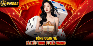 Tổng Quan Về Tài Xỉu Trực Tuyến VN888 