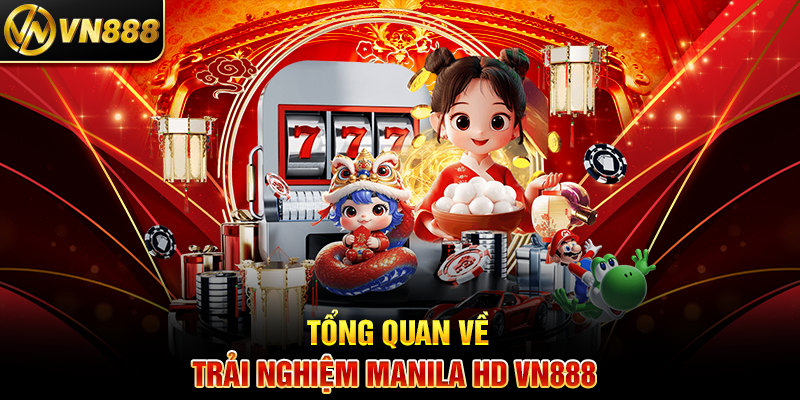 Tổng Quan Về Trải Nghiệm Manila HD VN888 