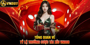 Tổng Quan Về Tỷ Lệ Thưởng Cược Tài Xỉu VN888