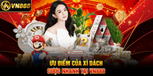 Ưu Điểm Của Xì Dách Cược Nhanh Tại VN888